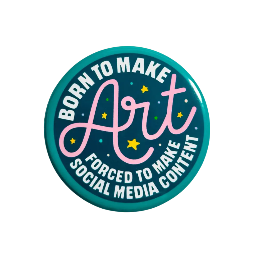 Born To Make Art Forced To Make Content Pin