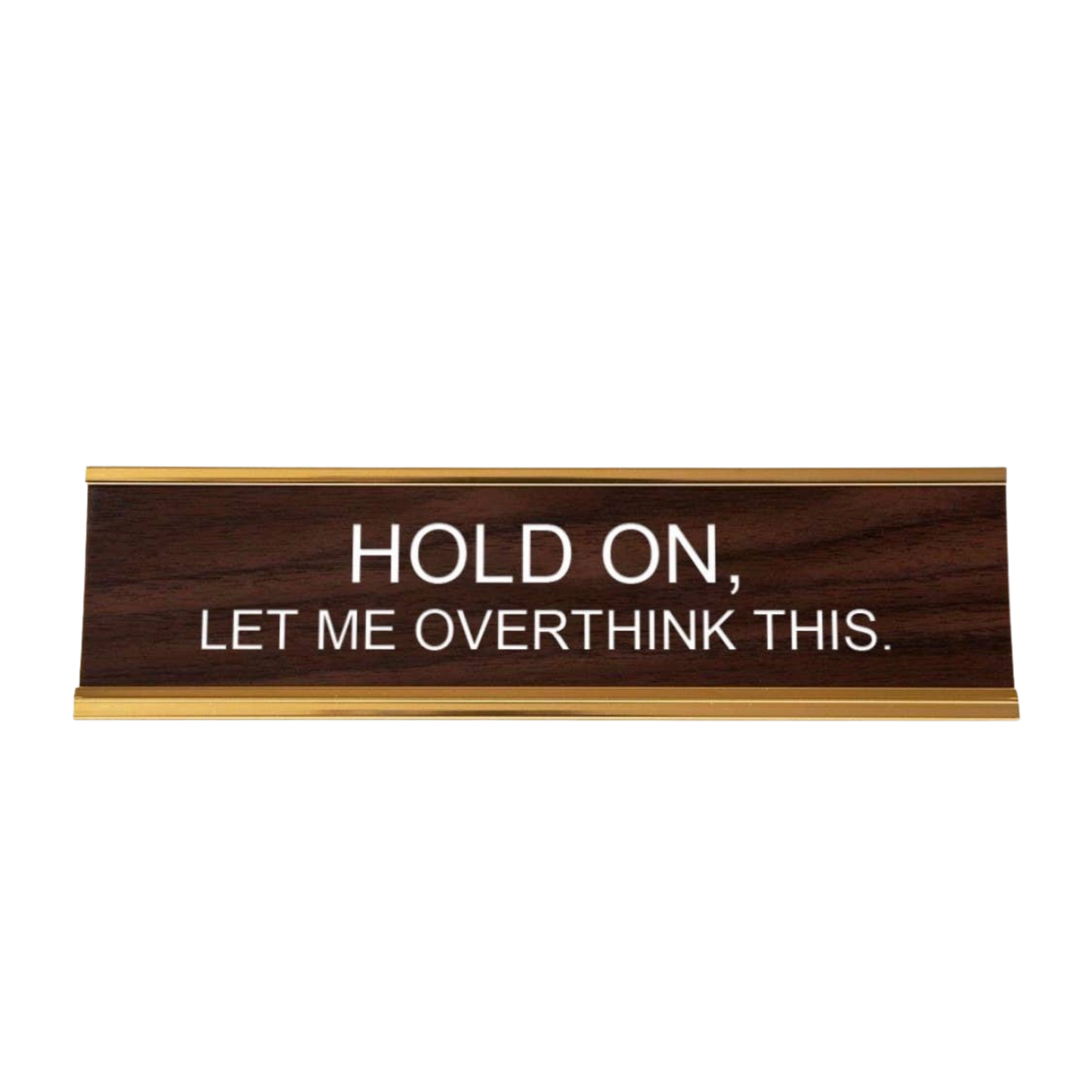Hold On, Let Me Overthink This Nameplate