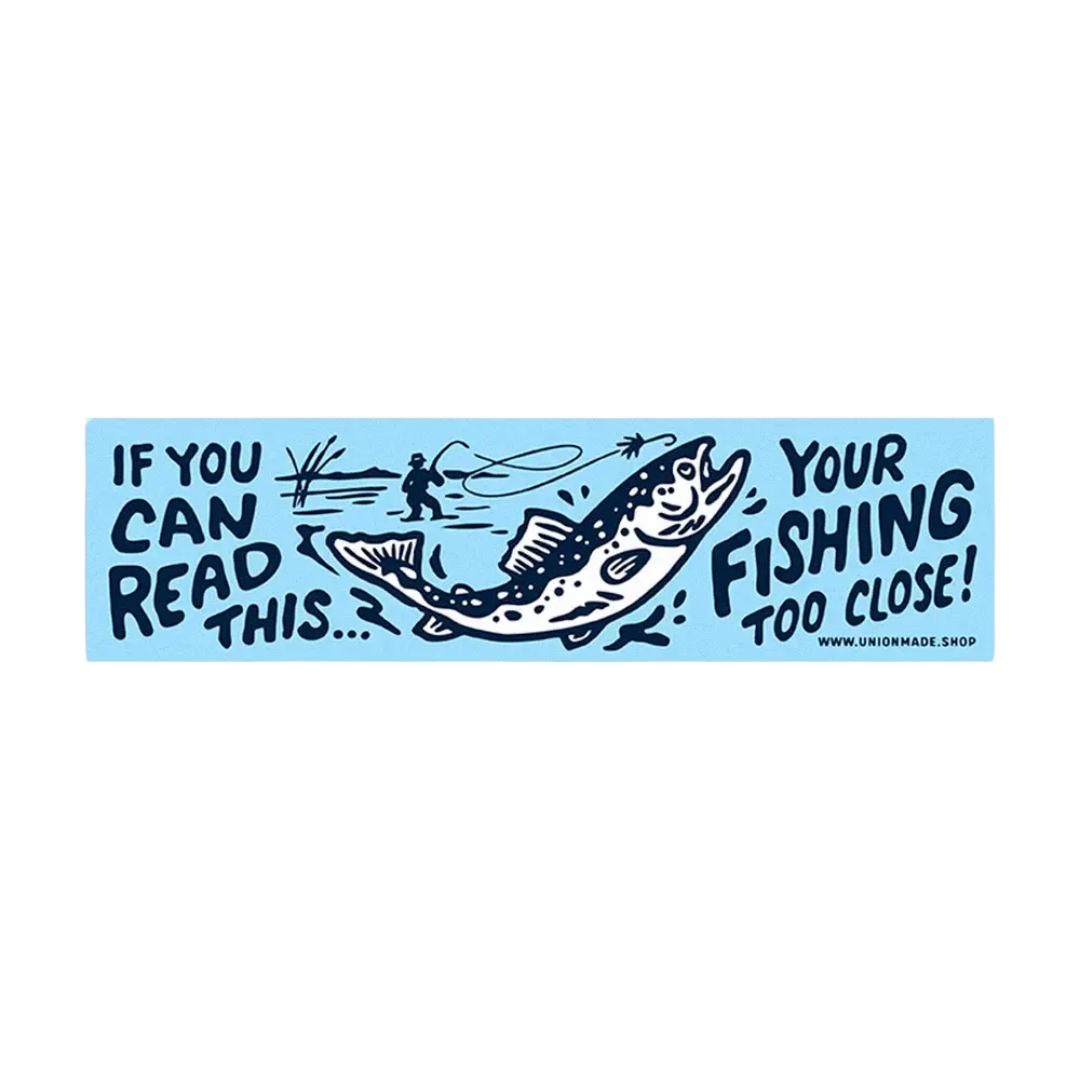 Your Fishing Too Close! Bumper Sticker