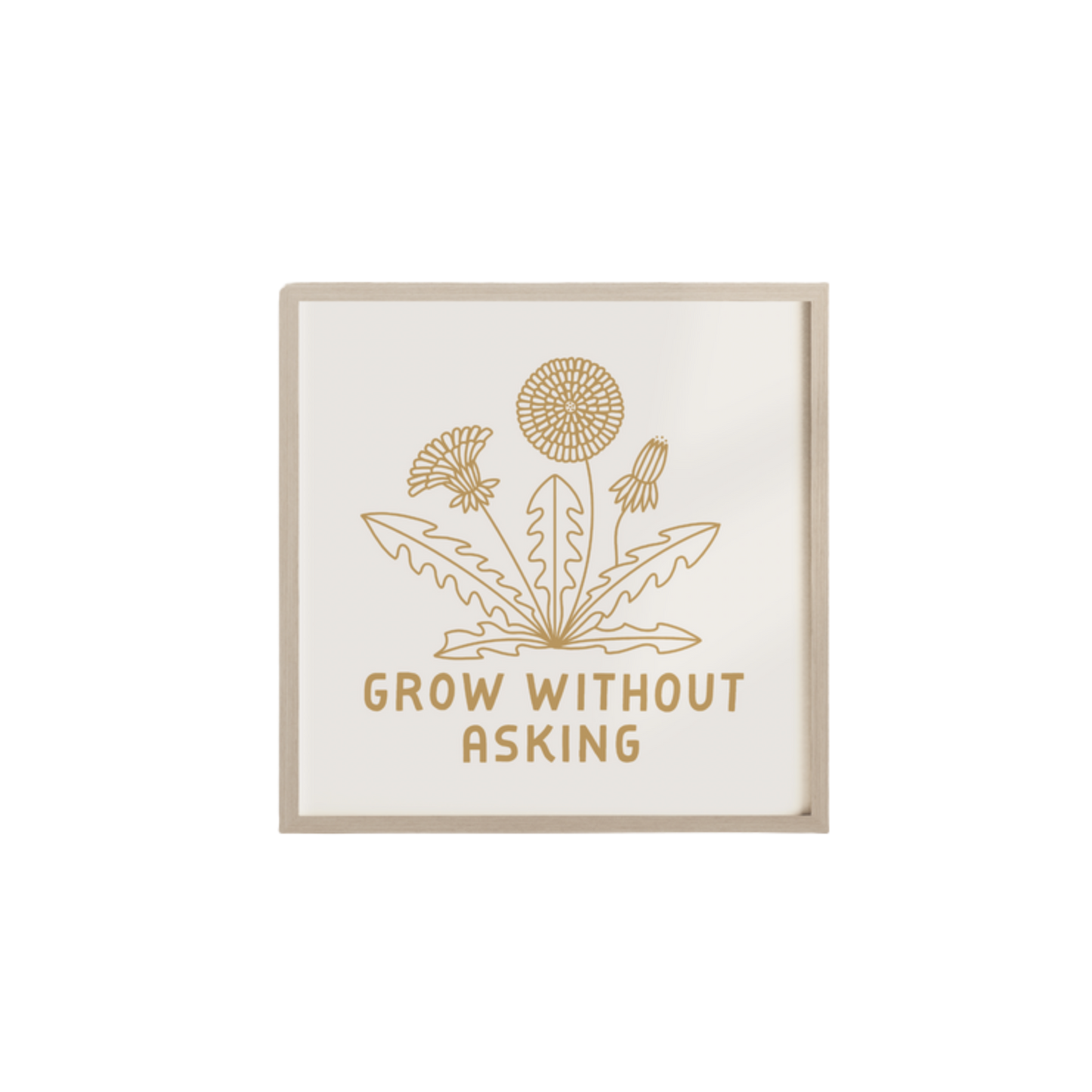Grow Without Asking Dandelion Screen Print 12x12