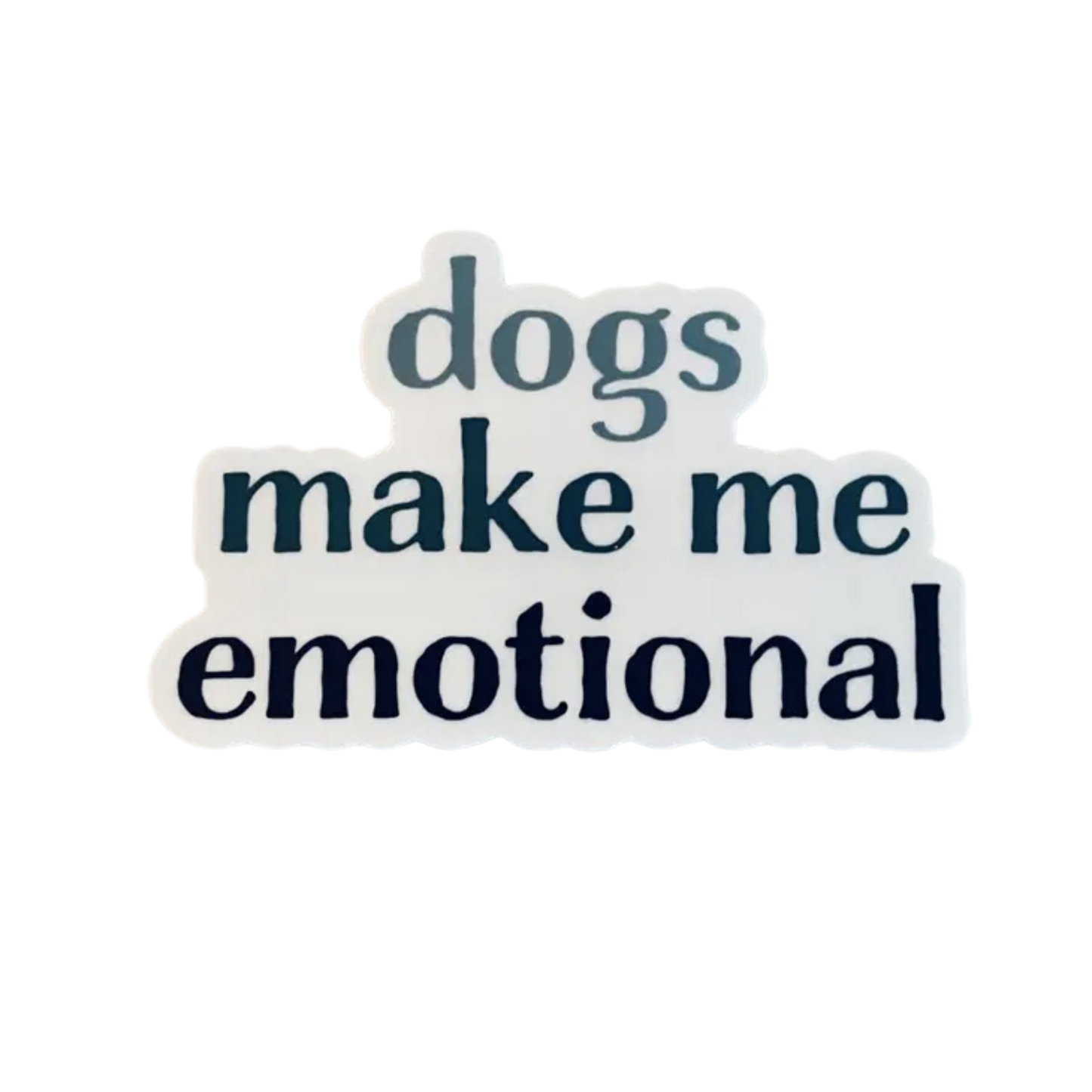 Dogs make me emotional Sticker