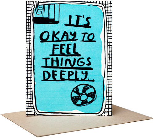 It's Okay To Feel Things Deeply Greeting Card