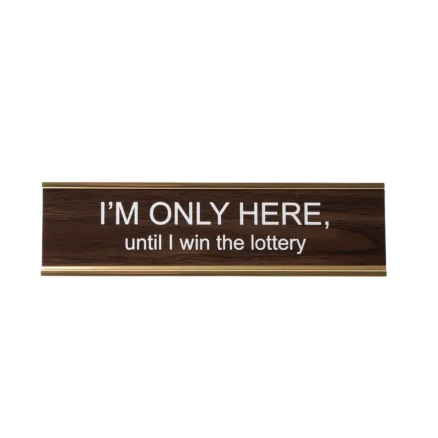 I'm Only Here Until I Win The Lottery Nameplate