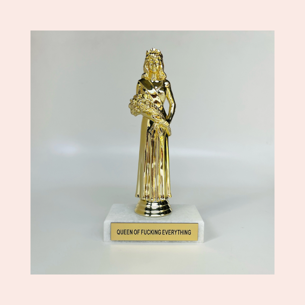 Queen of Fucking Everything Participation Trophy