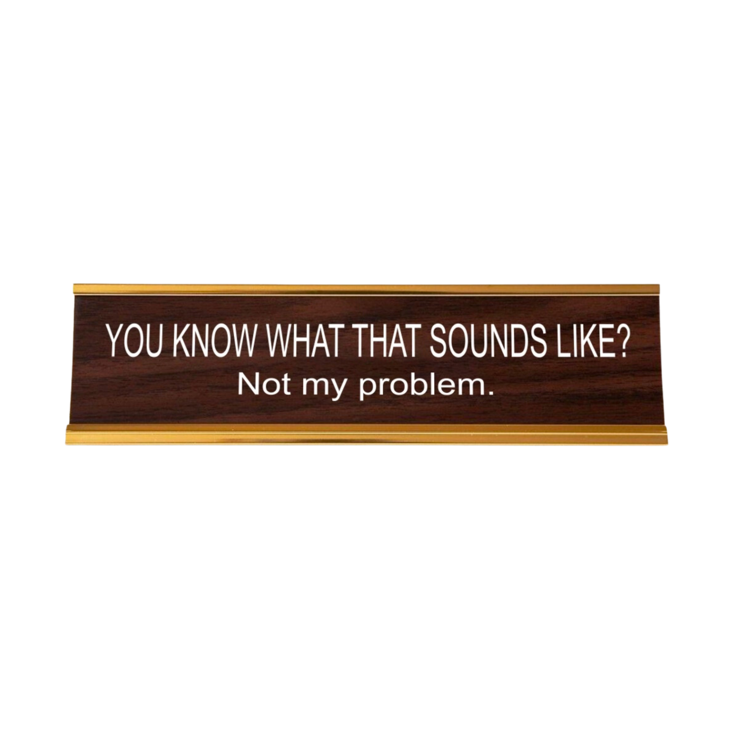 You Know What That Sounds Like? Nameplate