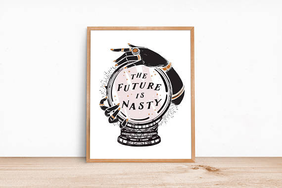 The Future Is Nasty / 11x14 print