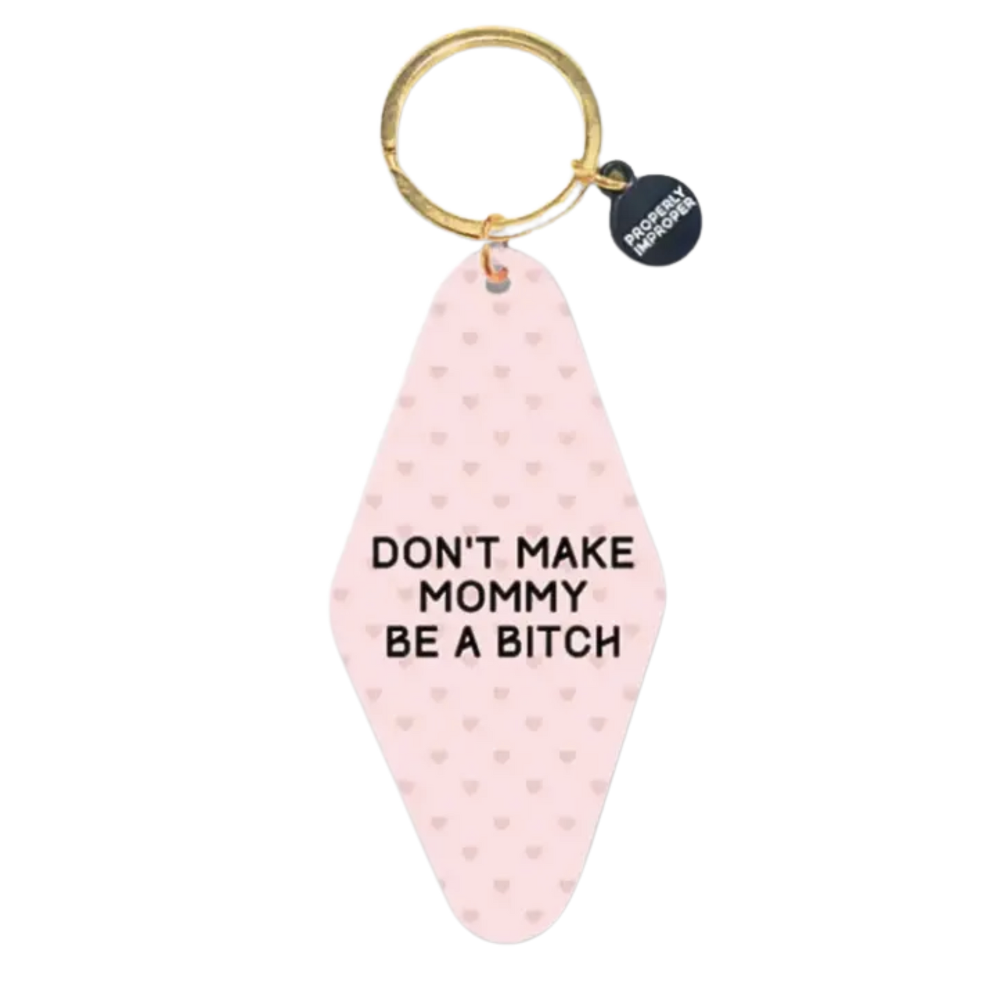Don't Make Mommy Be A Bitch Keychain