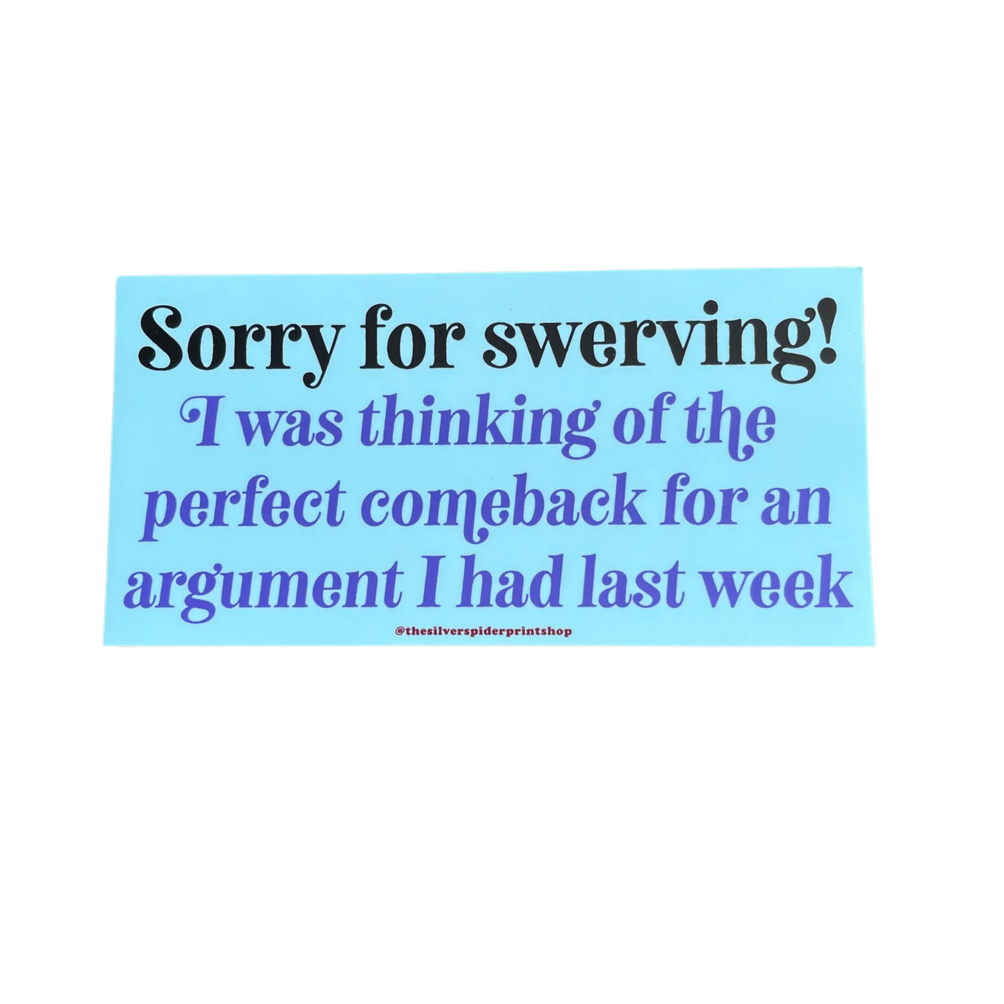 Sorry For Swerving Perfect Comeback Bumper Sticker