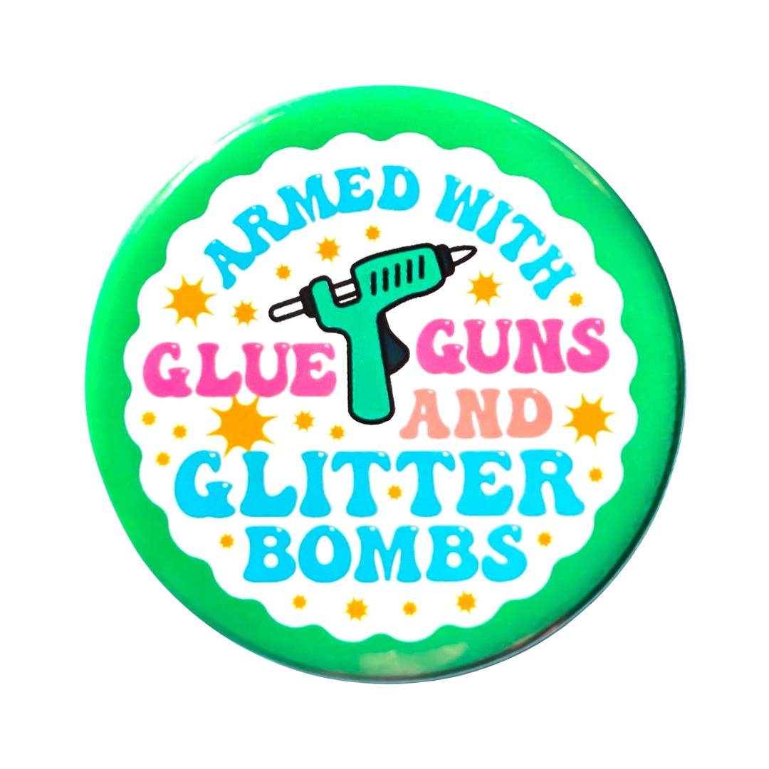 Armed with Glue Guns and Glitter Bombs Pin