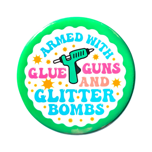 Armed with Glue Guns and Glitter Bombs Pin