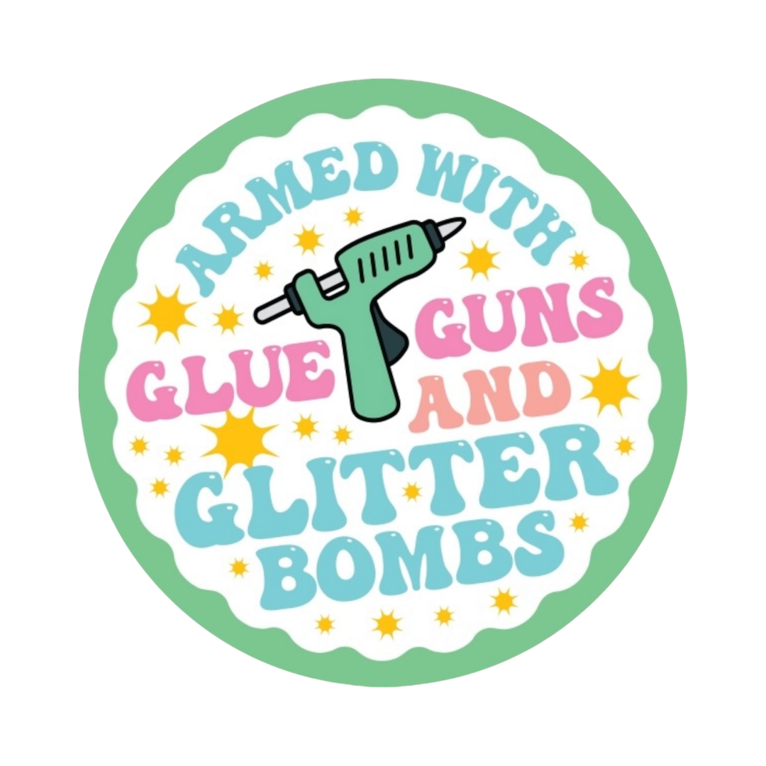 Armed with Glue Guns and Glitter Bombs Sticker