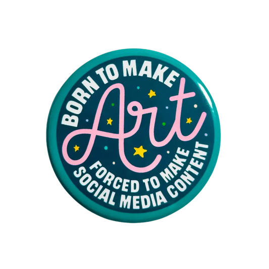 Born To Make Art Forced To Make Content Pin