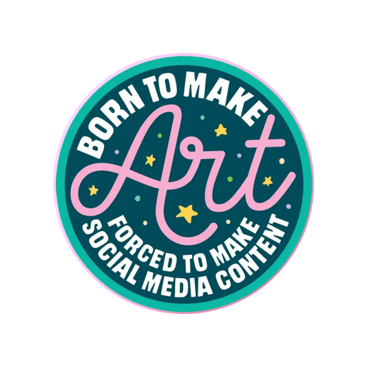 Born to Make Art, Forced to Make Social Media Content Sticker