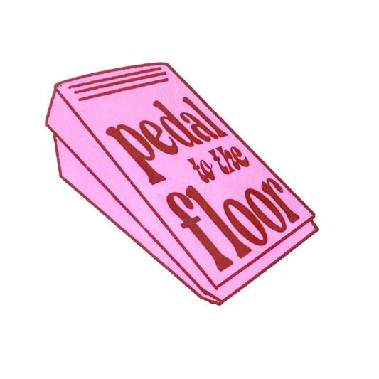 Pedal To the Floor Sticker