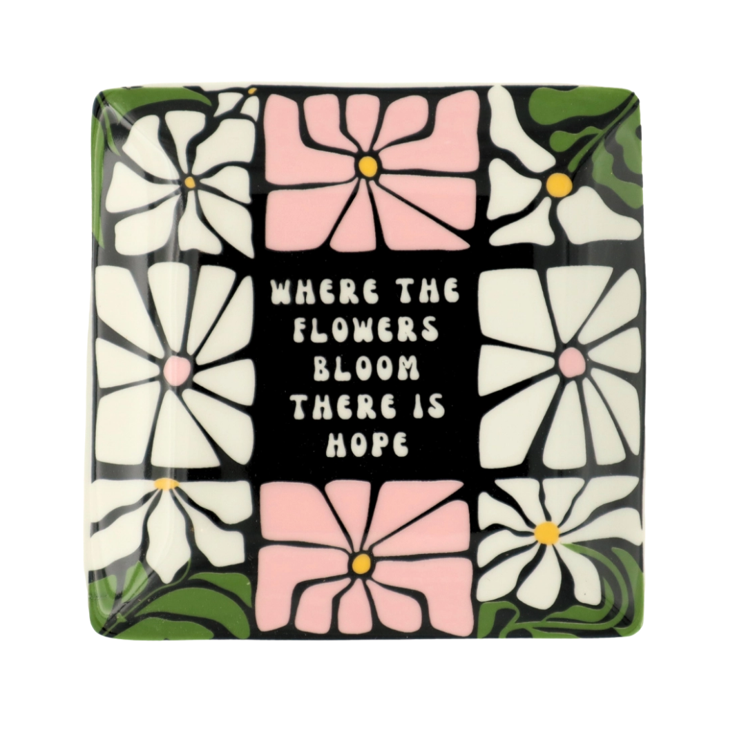 Where the Flowers Bloom There Is Hope Trinket Tray