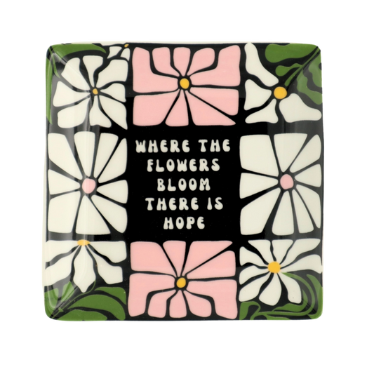 Where the Flowers Bloom There Is Hope Trinket Tray