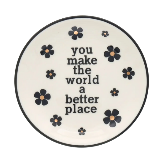 You Make the World A Better Place - Round Trinket Tray