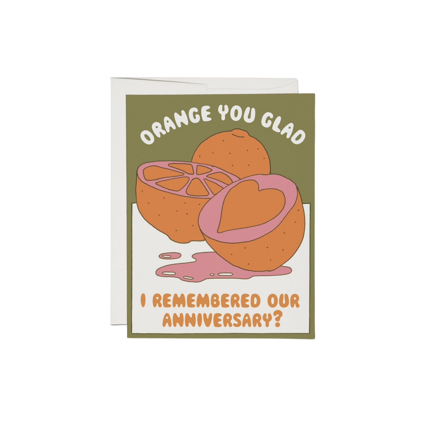 Orange with heart cutout on a green and white background with text "Orange You Glad I Remembered Our Anniversary?". 100-lb heavy card stock, offset printed at 5.5" x 4.25", illustrated by Clay Hickson, and made in the United States.