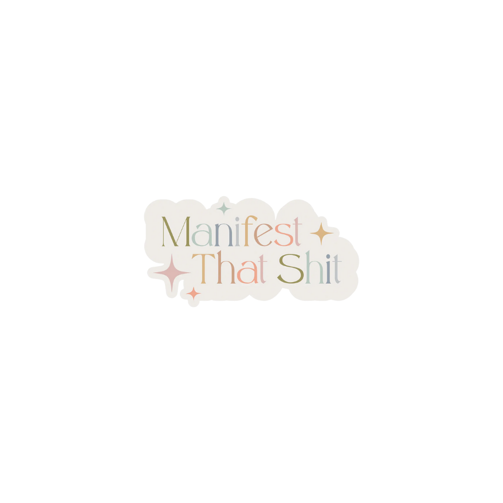 Manifest That Shit Sticker