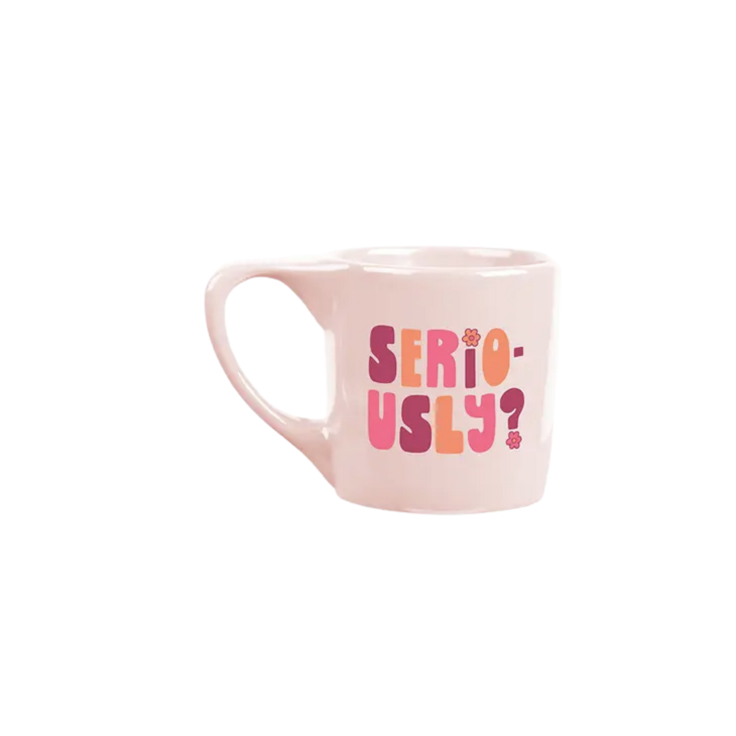 Seriously? Mug