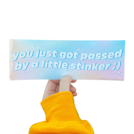 You just got passed by a little stinker bumper sticker