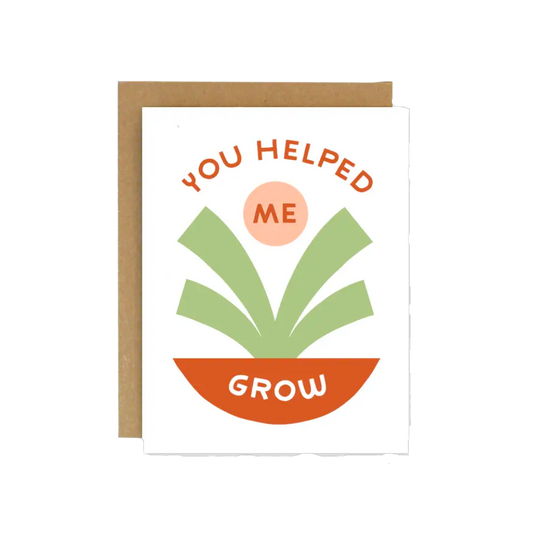 You Helped Me Grow Card