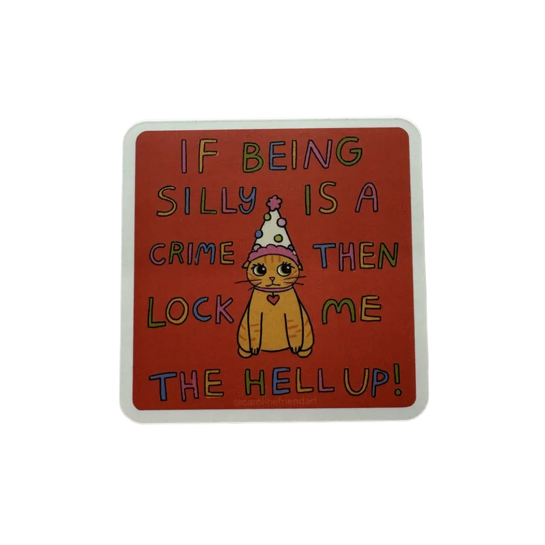 If Being Silly Is A Crime Sticker