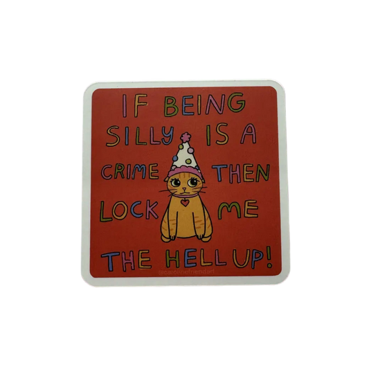 If Being Silly Is A Crime Sticker