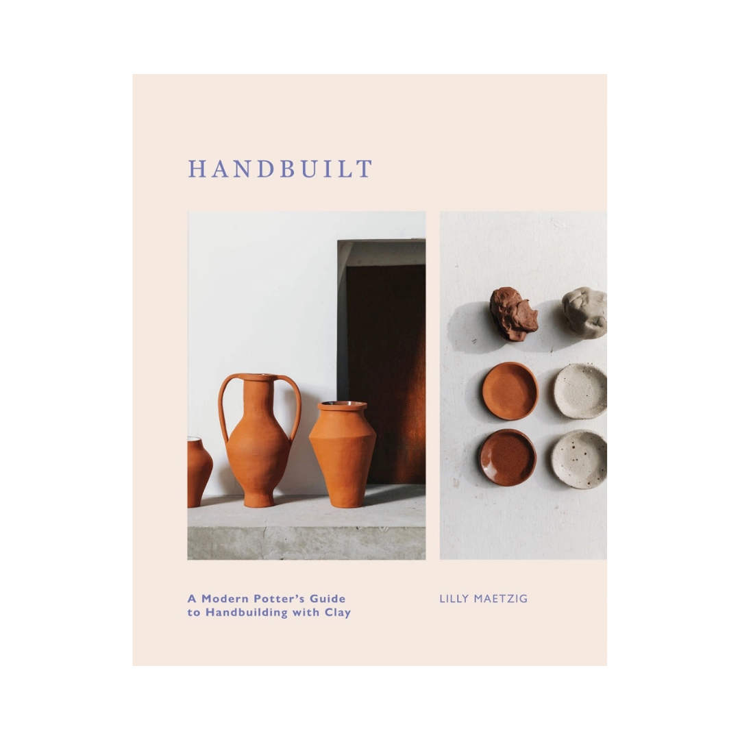 Handbuilt — A Modern Potters Guide to Handbuilding with Clay