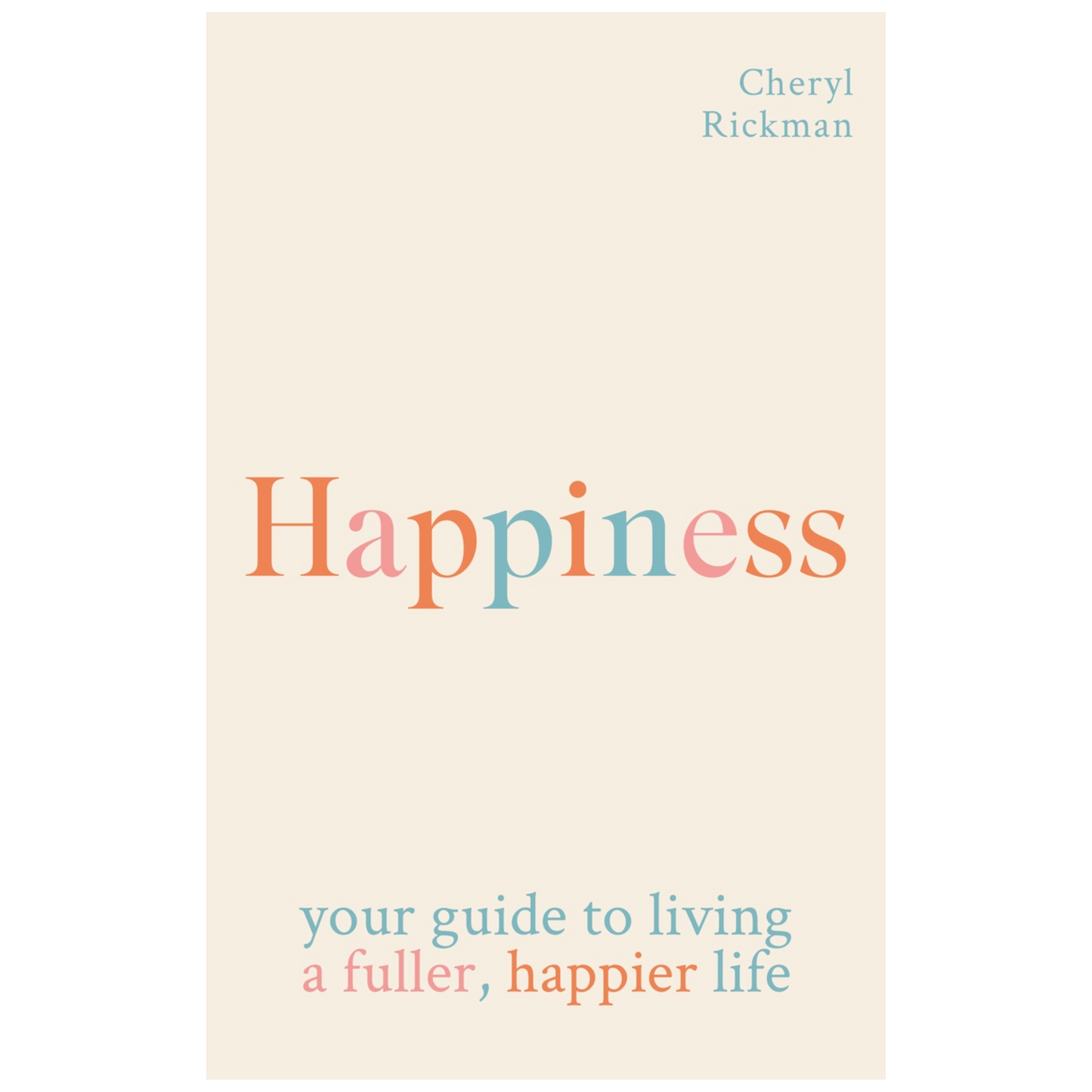 Happiness: Your Guide to Living a Fuller, Happier Life