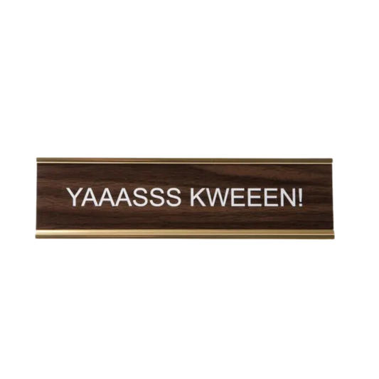YAAASSS KWEEEN! Nameplate