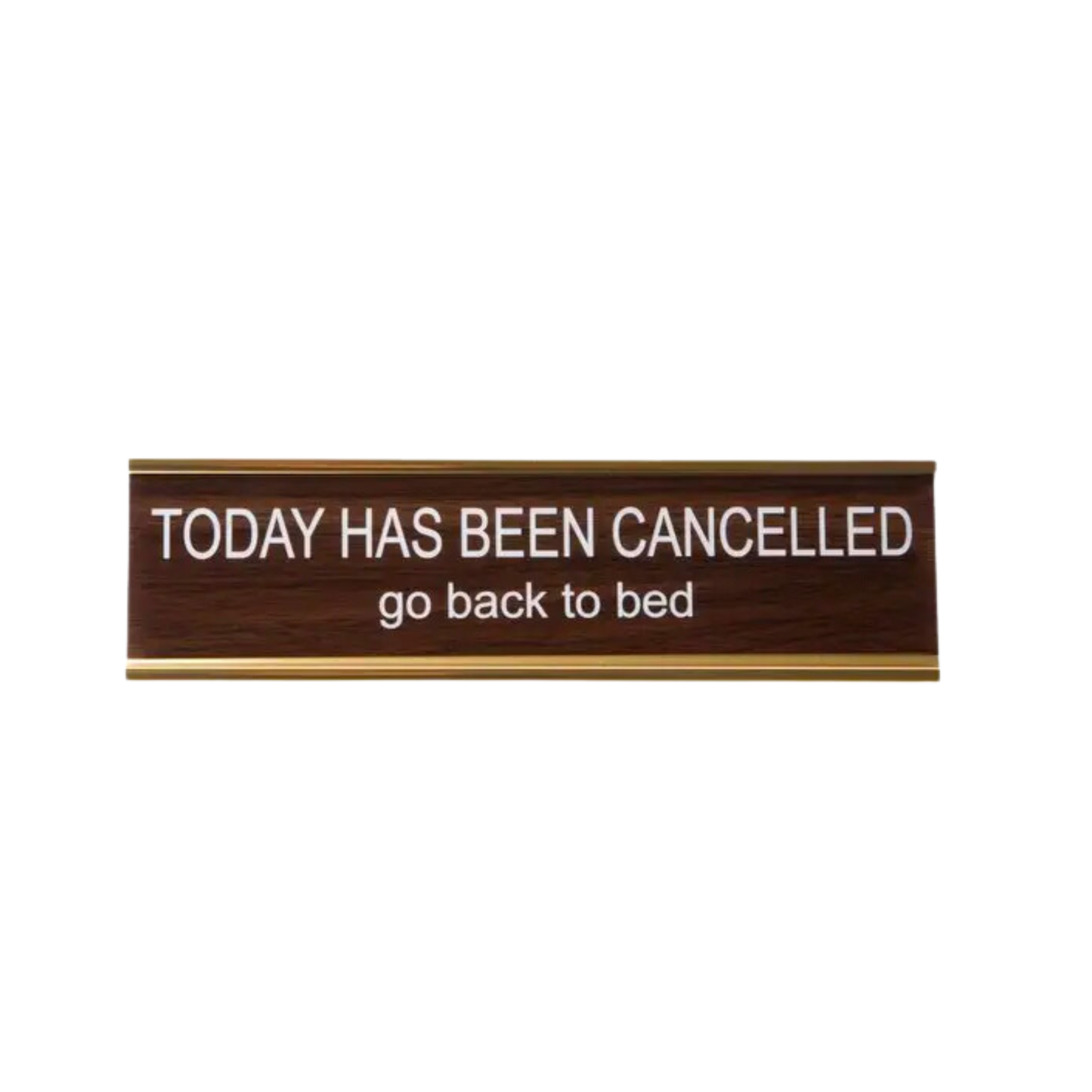 Today Has Been Cancelled Go Back To Bed Nameplate