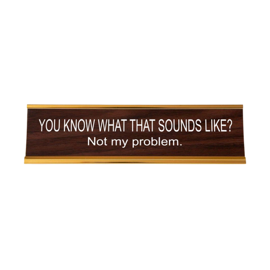 You Know What That Sounds Like? Nameplate