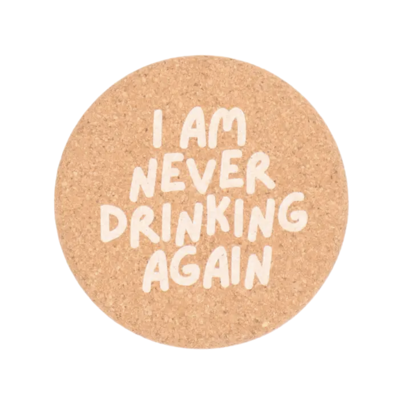 I Am Never Drinking Again - Cork Coaster