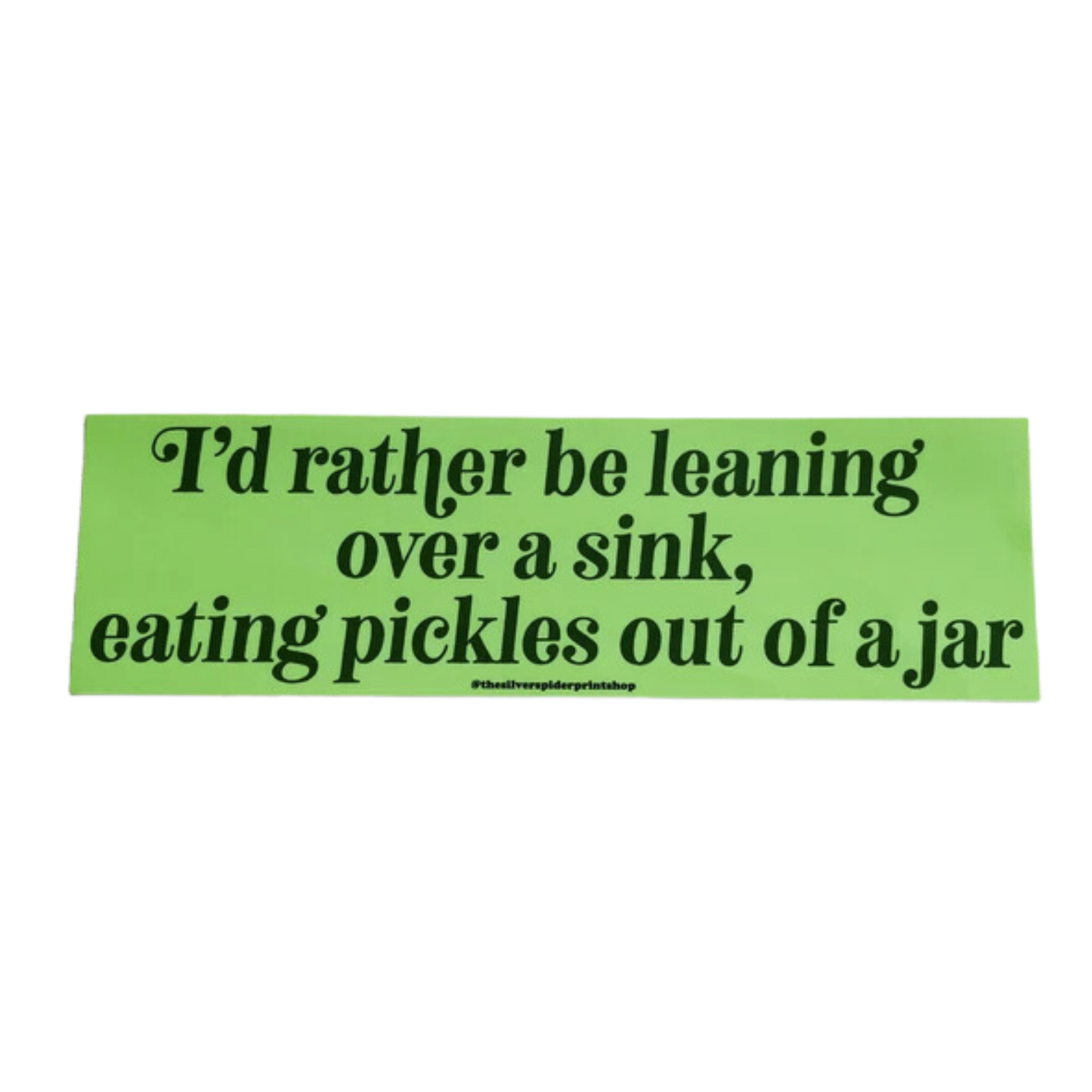 Rather Be Leaning Over a Sink Eating Pickles Bumper Sticker